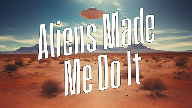 Aliens Made Me Do It - Title TN